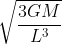 \sqrt{\frac{3GM}{L^{3}}}
